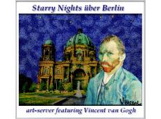 Starry Nights über Berlin  - Kunst im Stile Vincent van Goghs mit Motiven aus der Hauptstadt