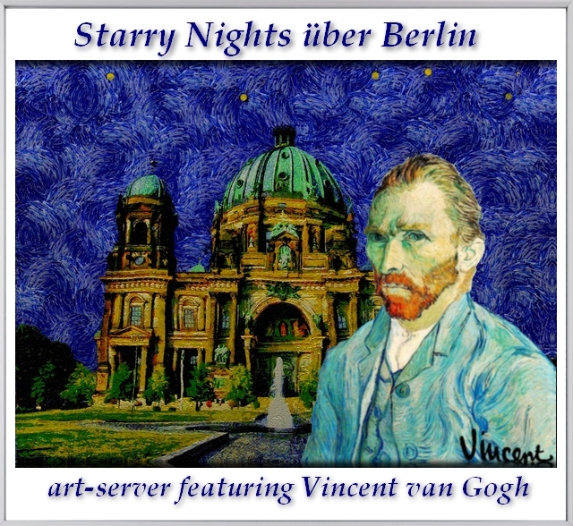 Starry Nights Ã¼ber Berlin  - Kunst im Stile Vincent van Goghs mit Motiven aus der Hauptstadt