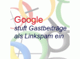 Google stuft Gastbeiträge als Linkspam ein