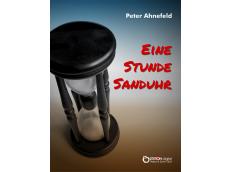 Die Geschichte von Maria, die ihr Glück verteidigt - „Eine Stunde Sanduhr“ von Peter Ahnefeld als E-Book erschienen